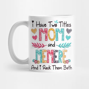 I Have Two Titles Mom And Memere And I Rock Them Both Wildflower Happy Mother's Day Mug